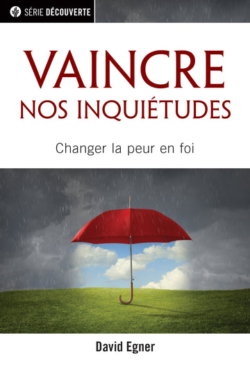 Vaincre nos inquiétudes (Série Découverte)