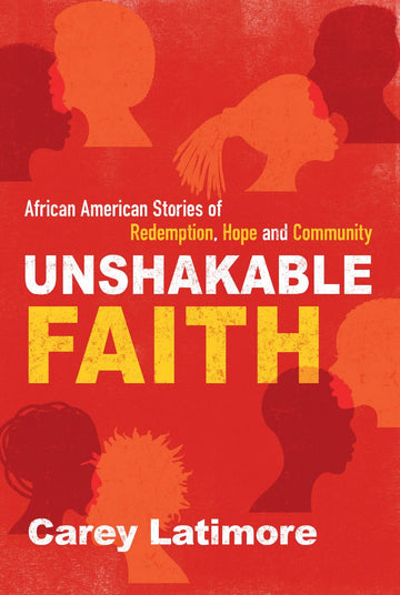 Unshakable Faith: African American Stories of Redemption, Hope and Community