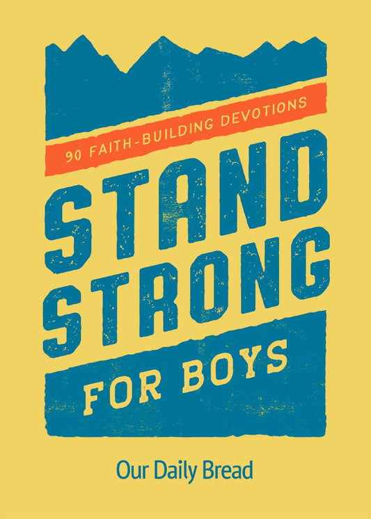 Stand Strong for Boys: 90 Faith-Building Devotions