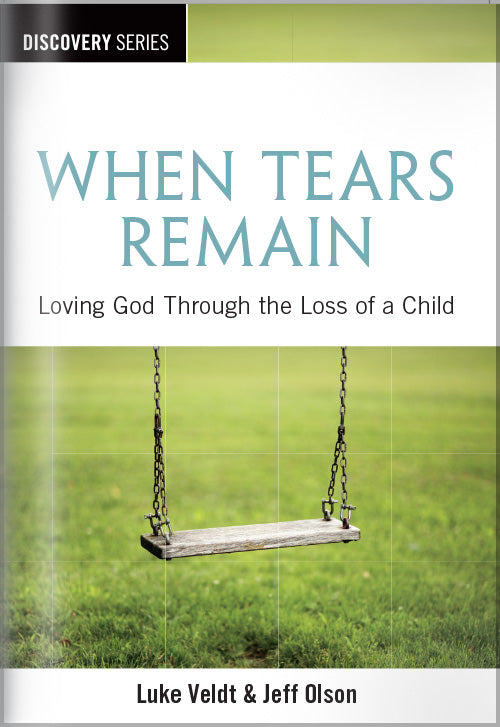 When Tears Remain: Loving God Through the Loss of a Child (Discovery Series Booklet)