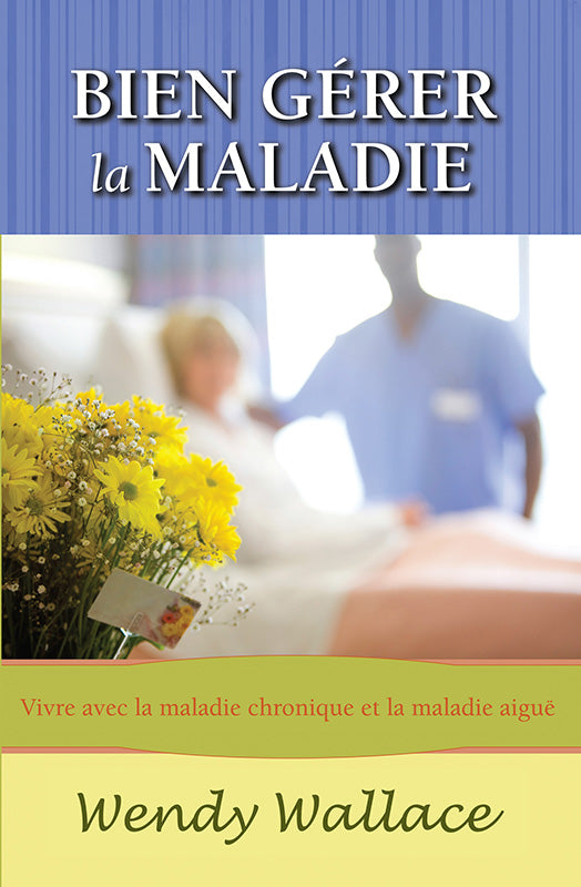 Bien gérer la maladie: Vivre avec la maladie chronique et la maladie aigu
