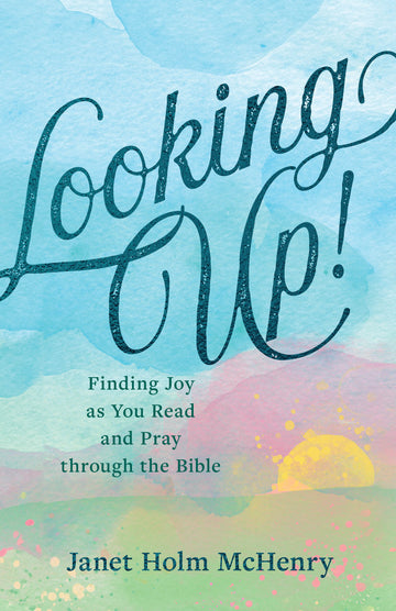 Looking Up! Finding Joy as You Read & Pray Through the Bible