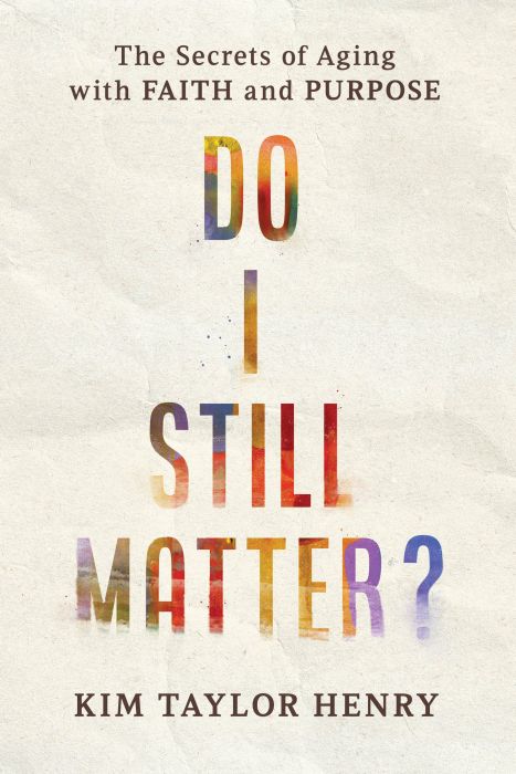 Do I Still Matter? The Secrets of Aging with Faith and Purpose