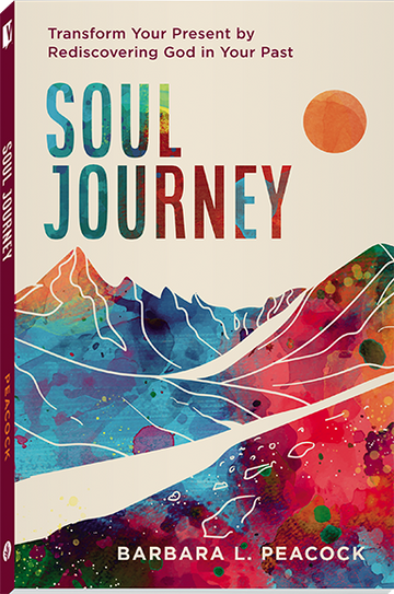 Soul Journey: Transform Your Present by Rediscovering God in Your Past
