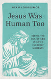 Cover of Jesus Was Human Too book by Ryan Lokkesmoe featuring an illustration of Jesus eating food on a blue-green background