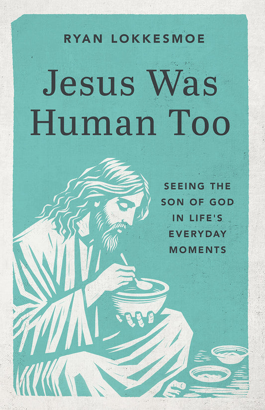 Cover of Jesus Was Human Too book by Ryan Lokkesmoe featuring an illustration of Jesus eating food on a blue-green background
