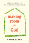 Front cover of Making Room For God workbook by Cathy Baker, showing it's spiral-bound, featuring an illustration of the title inside a the green outline of a house