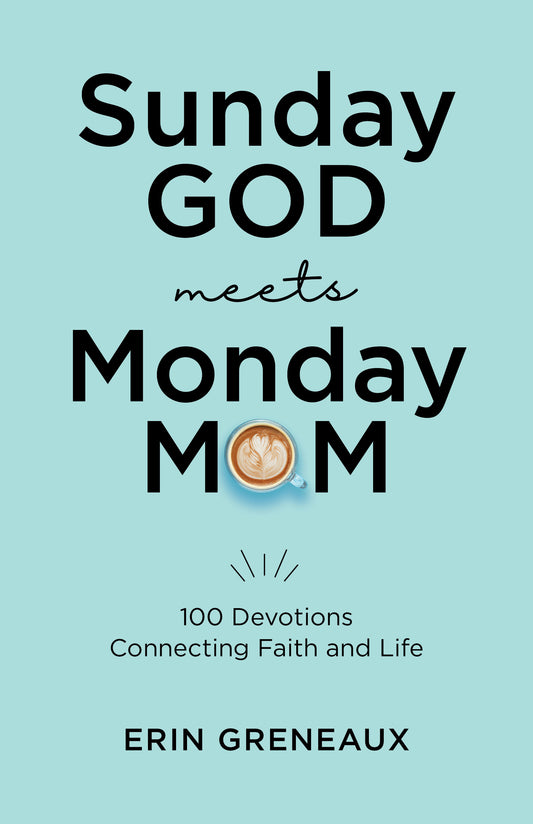 front cover of Sunday God Meets Monday Mom book by Erin Greneaux a pale blueish background with an illustration of a fancy coffee mug as the "o" in mom