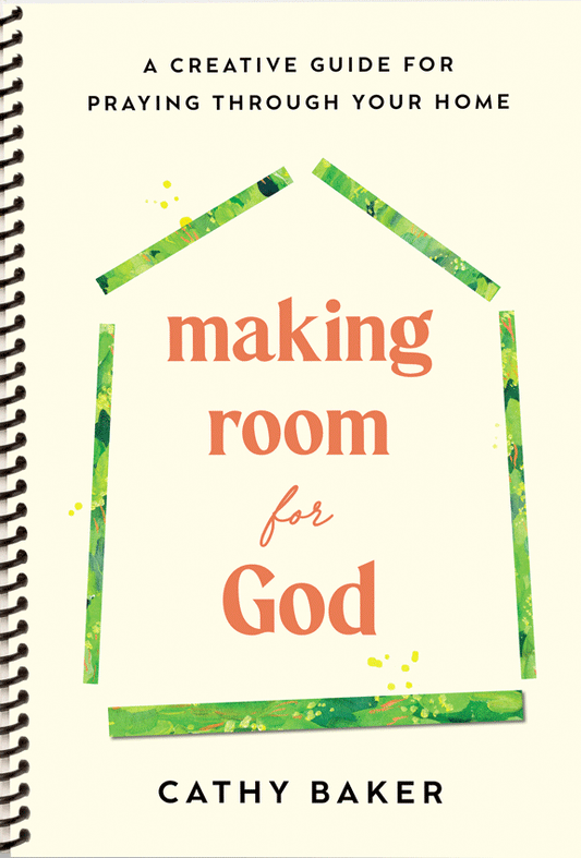 Making Room for God: A Creative Guide for Praying Through Your Home