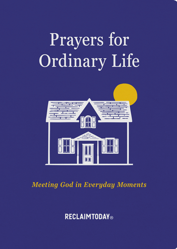 Prayers for Ordinary Life: Meeting God in Everyday Moments