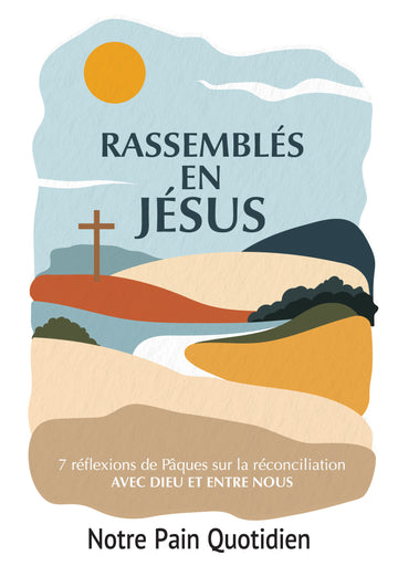 Rassemblés en Jésus : 7 réflexions sur notre réconciliation avec Dieu et les uns avec les autres.