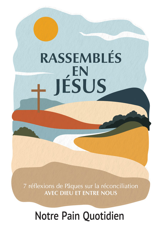 Rassemblés en Jésus : 7 réflexions sur notre réconciliation avec Dieu et les uns avec les autres.