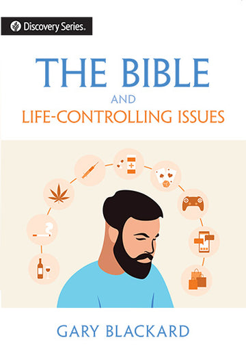The Bible and Life-Controlling Issues (Discovery Series Booklet)