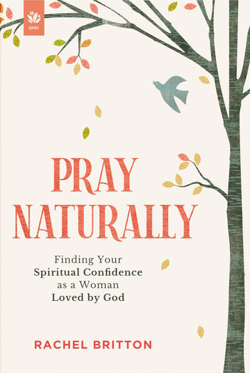 Pray Naturally: Finding Your Spiritual Confidence as a Woman Loved by God