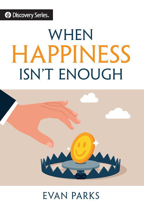 When Happiness Isn't Enough (Discovery Series Booklet)