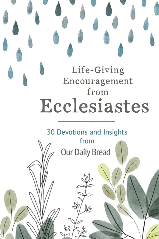 Life-Giving Encouragement from Ecclesiastes: 30 Devotions & Insights From Our Daily Bread