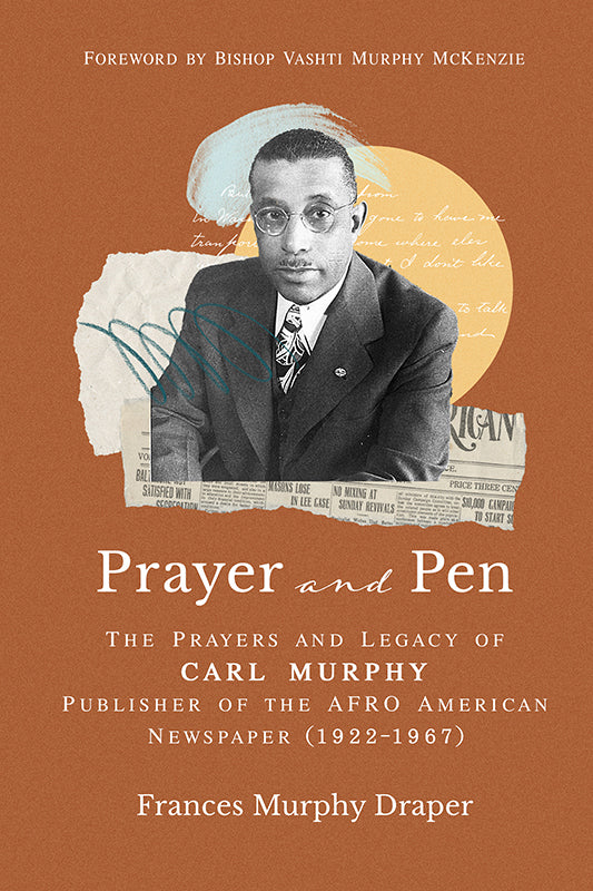 Prayer and Pen: The Prayers and Legacy of Carl Murphy, Publisher of the AFRO-American Newspapers (1922–1967)