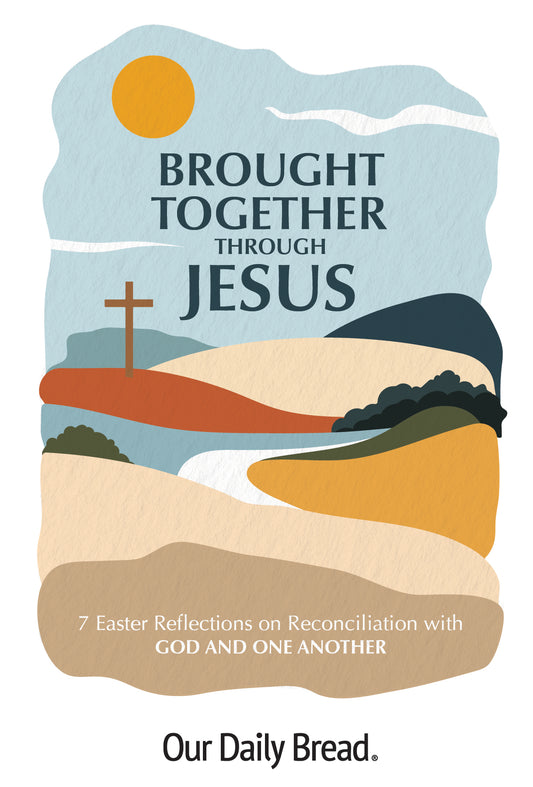 Brought Together through Jesus: 7 Easter Reflections on Reconciliation with God and One Another | Easter Devotional