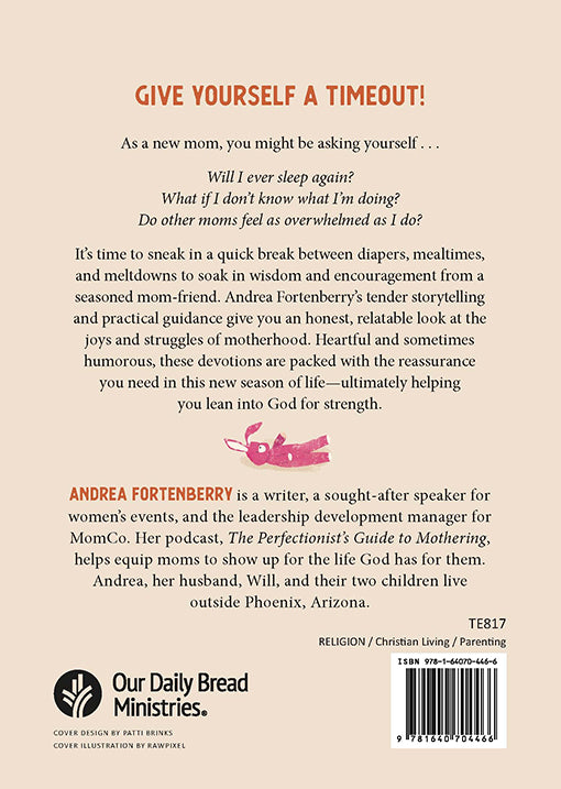 Back cover with headline text entitled 'Give Yourself a Timeout' of the book Two-Minute Timeouts for New Moms by Andrea Fortenberry, featuring Our Daily Bread Ministries logo.