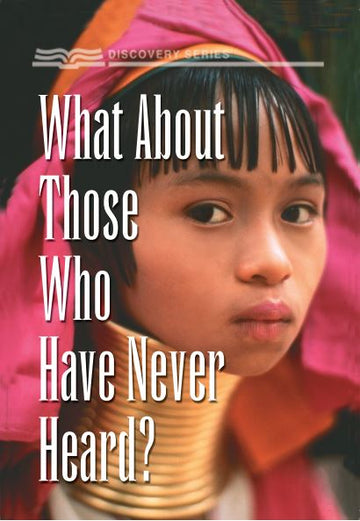 What About Those Who Have Never Heard (Discovery Series Booklet)