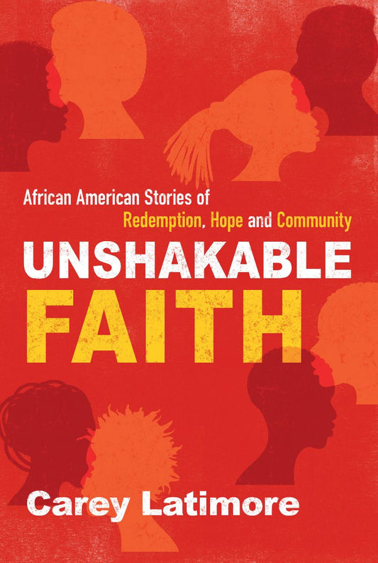 Unshakable Faith: African American Stories of Redemption, Hope and Community