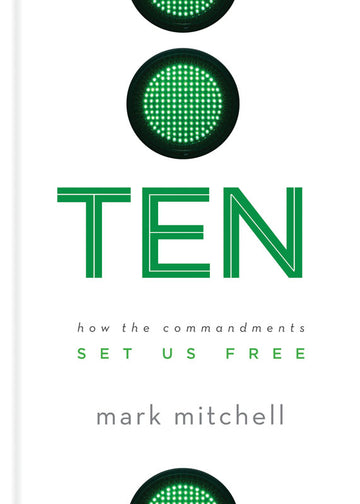 Ten: How the Commandments Set Us Free