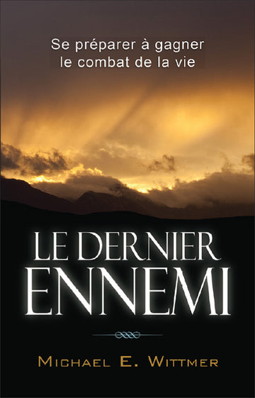 Le dernier ennemi: Se préparer à gagner le combat de la vie