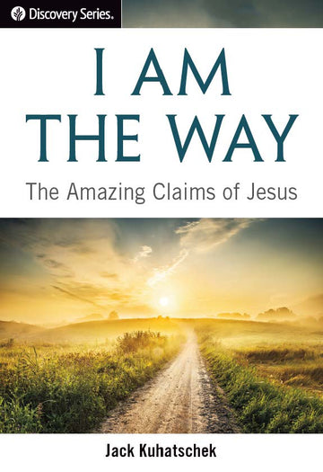 I Am The Way: The Amazing Claims of Jesus