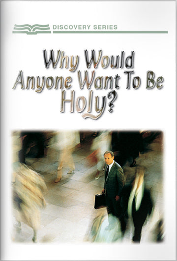 Why Would Anyone Want To Be Holy? (Discovery Series Booklet)