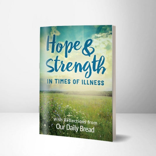 Hope and Strength for Times of Illness: Reflections from Our Daily Bread