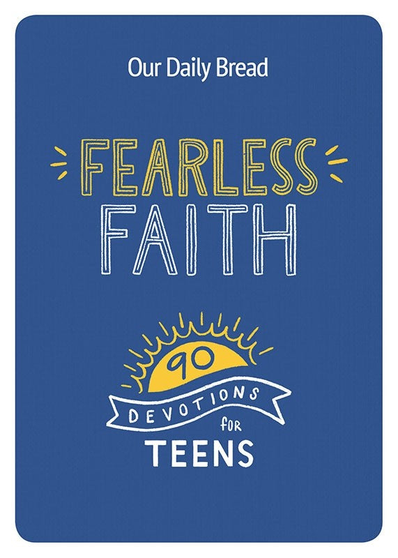 Fearless Faith 90 Devotions for Teens Our Daily Bread